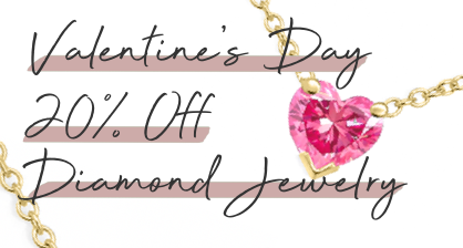Valentine's Day 20% Off Diamond Jewelry